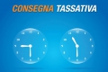 CONSEGNA TASSATIVA ( DATA E ORA IMPOSTA) 